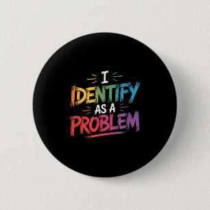 I Identify As A Problem Funny Sarcastic Humour Say 6 Cm Round Badge