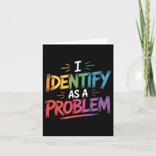 I Identify As A Problem Funny Sarcastic Humour Say Card