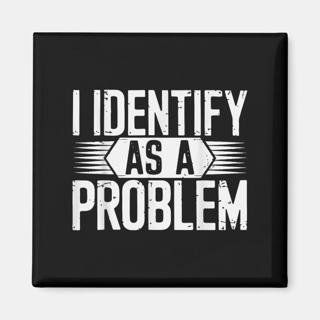I Identify As A Problem Funny Sarcastic  Magnet (Front)