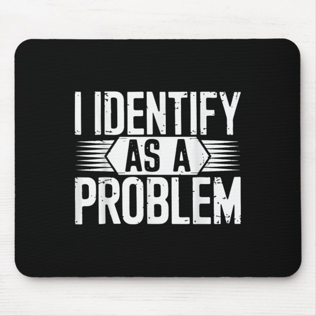 I Identify As A Problem Funny Sarcastic  Mouse Mat (Front)