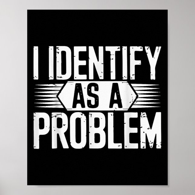 I Identify As A Problem Funny Sarcastic  Poster (Front)