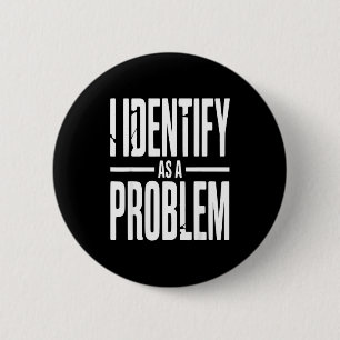 I Identify As A Problem Funny Sarcastic Saying Hum 6 Cm Round Badge