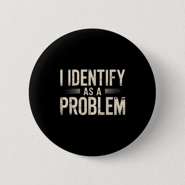 I Identify As A Problem Funny Sarcastic Saying Hum 6 Cm Round Badge (Front)