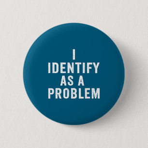 I Identify As A Problem Funny Sarcastic Saying Hum 6 Cm Round Badge