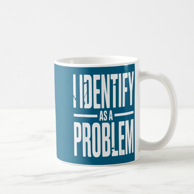 I Identify As A Problem Funny Sarcastic Saying Hum Coffee Mug (Right)