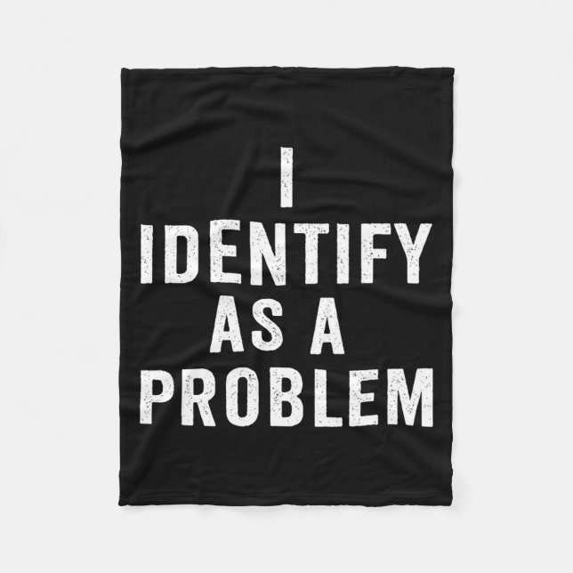 I Identify As A Problem Funny Sarcastic Saying Hum Fleece Blanket (Front)