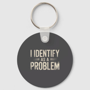 I Identify As A Problem Funny Sarcastic Saying Hum Key Ring