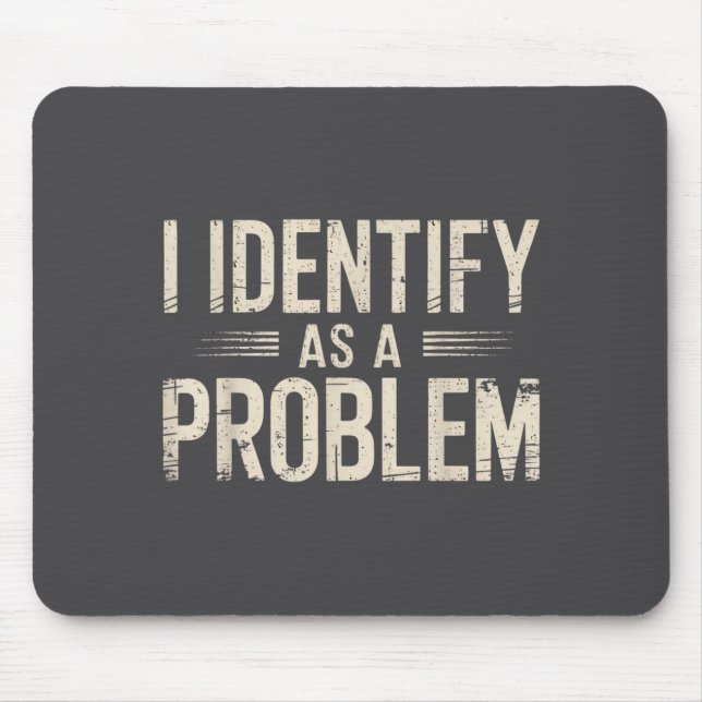 I Identify As A Problem Funny Sarcastic Saying Hum Mouse Mat (Front)