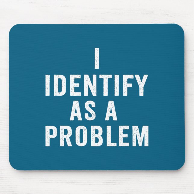 I Identify As A Problem Funny Sarcastic Saying Hum Mouse Mat (Front)