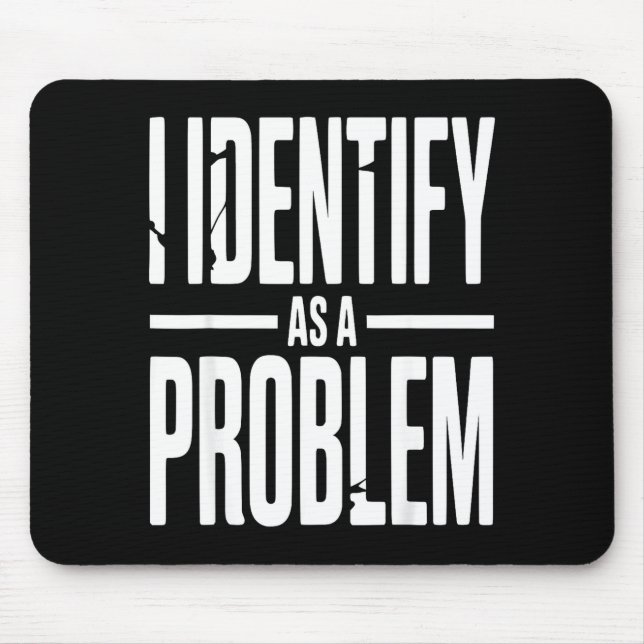 I Identify As A Problem Funny Sarcastic Saying Hum Mouse Mat (Front)