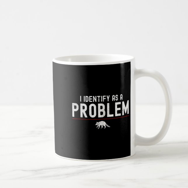 I Identify As A Problem - Sarcastic Funny Racoon Q Coffee Mug (Right)