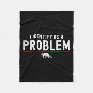 I Identify As A Problem - Sarcastic Funny Racoon Q Fleece Blanket