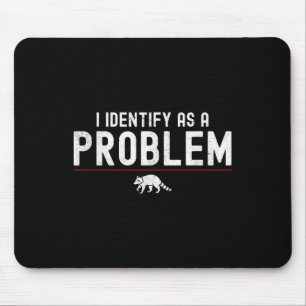I Identify As A Problem - Sarcastic Funny Racoon Q Mouse Mat