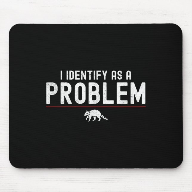 I Identify As A Problem - Sarcastic Funny Racoon Q Mouse Mat (Front)