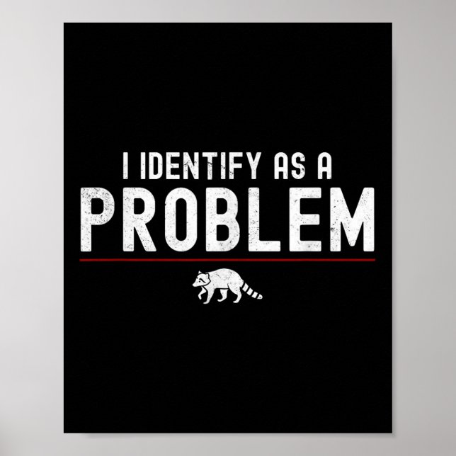 I Identify As A Problem - Sarcastic Funny Racoon Q Poster (Front)