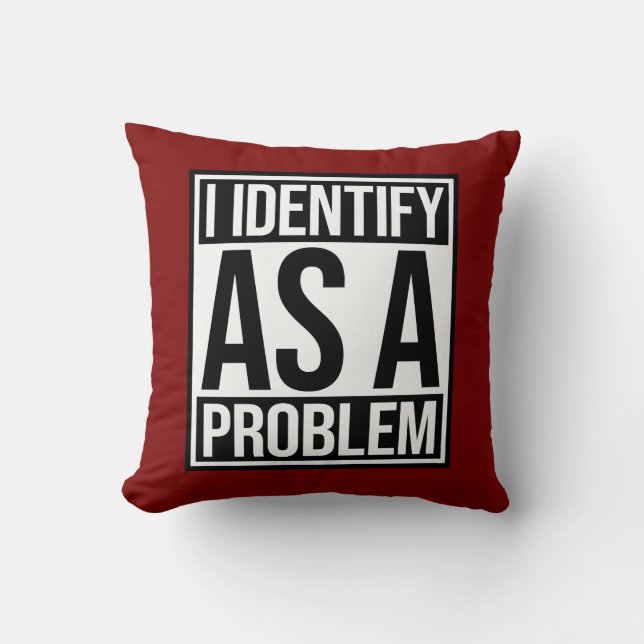 I Identify as a Problem Statement Sassy Rebellious Cushion (Front)