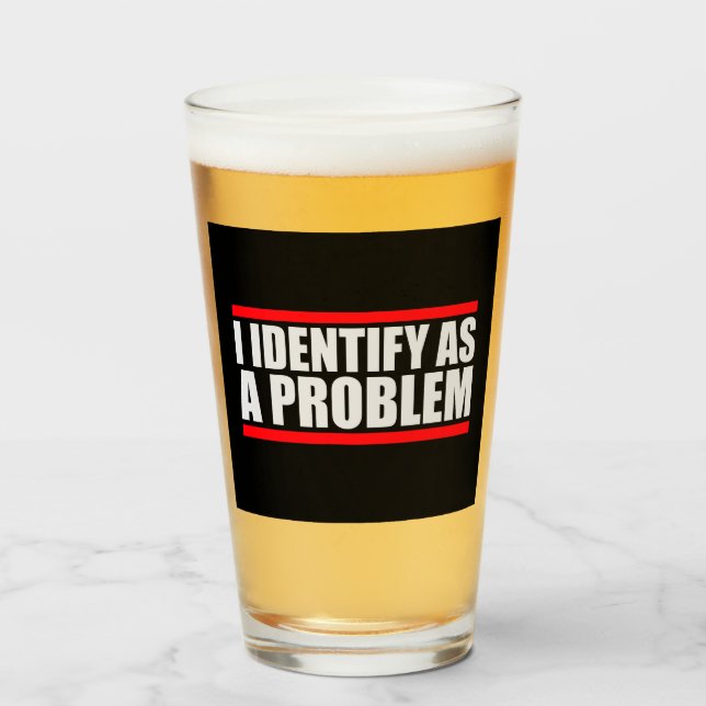I Identify as a Problem Statement Sassy Rebellious Glass (Front Filled)