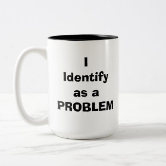 I Identify as a PROBLEM Two-Tone Coffee Mug