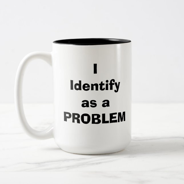 I Identify as a PROBLEM Two-Tone Coffee Mug (Left)