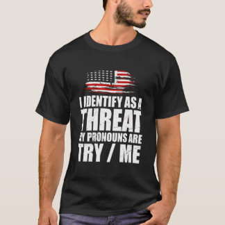 I Identify As A Threat My Pronouns Are Try Me Funn T-Shirt