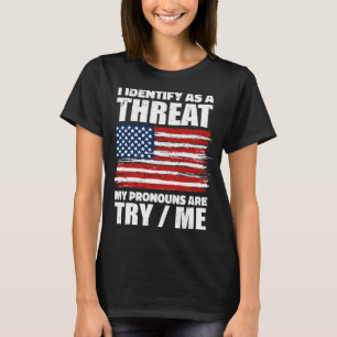 I Identify As A Threat My Pronouns Are Try Me Funn T-Shirt