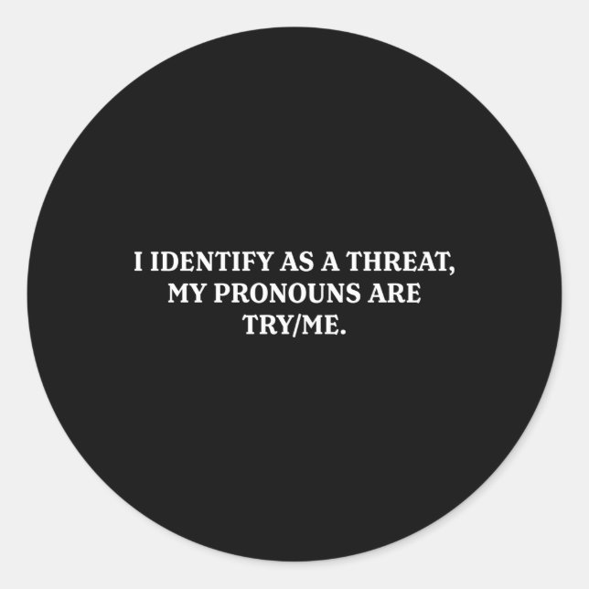I Identify As A Threat My Pronouns Are Tryme Classic Round Sticker (Front)