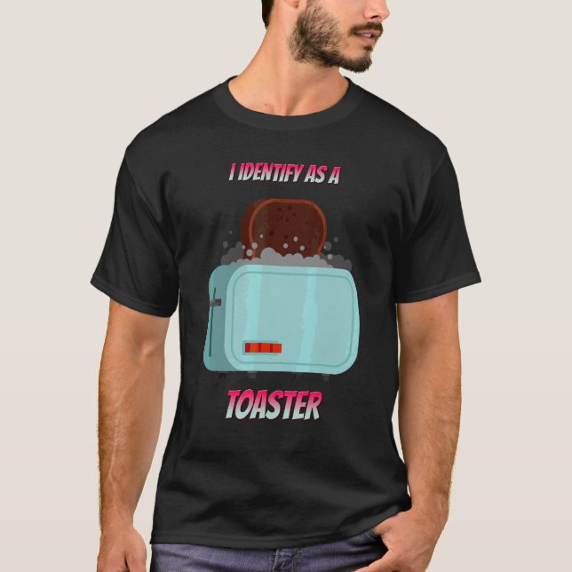 I Identify As A Toaster  Sarcastic Humour T-Shirt (Front)
