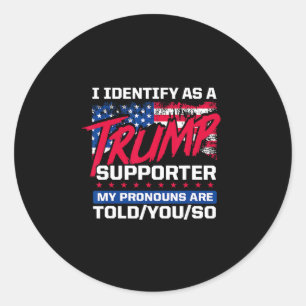 I Identify As A Trump Supporter My Pronouns Are To Classic Round Sticker