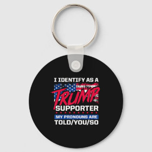 I Identify As A Trump Supporter My Pronouns Are To Key Ring
