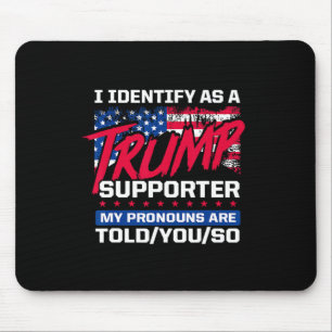 I Identify As A Trump Supporter My Pronouns Are To Mouse Mat