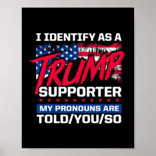 I Identify As A Trump Supporter My Pronouns Are To Poster