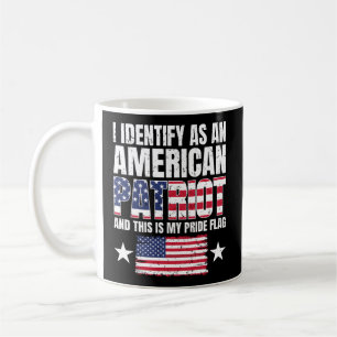 I Identify As An American Patriot And This Is My P Coffee Mug