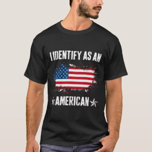 I Identify As An American Us Flag Proud American 4 T-Shirt