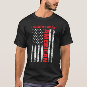 I Identify As An American USA 4th July American Fl T-Shirt