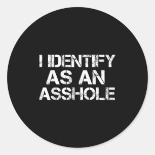 I Identify As An Hole Funny Offensive Sarcastic Hu Classic Round Sticker