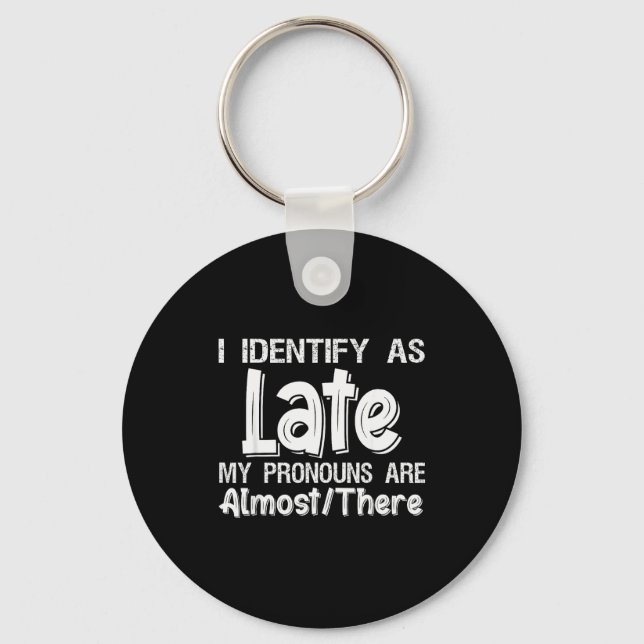 I Identify As Late My Pronouns Are Almost There  Key Ring (Front)