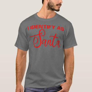I Identify As Santa T-Shirt