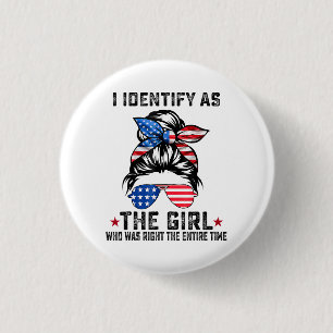 I Identify As The Girl Who Was Right The Entire Ti 3 Cm Round Badge