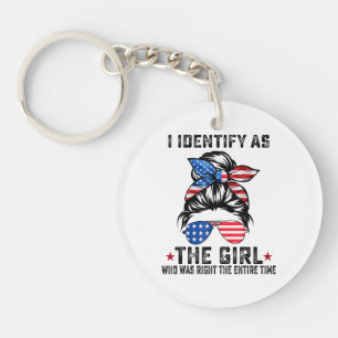 I Identify As The Girl Who Was Right The Entire Ti Key Ring