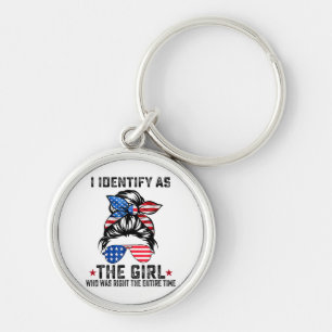 I Identify As The Girl Who Was Right The Entire Ti Key Ring
