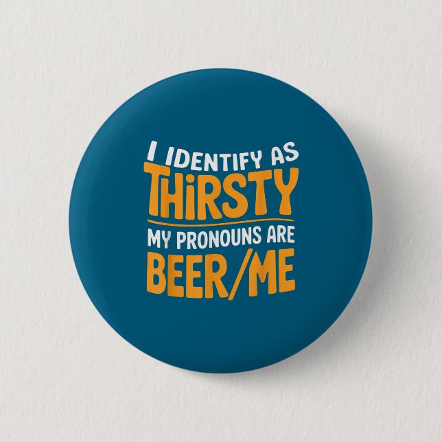 I Identify As Thirsty My Pronouns Are Beer_me  6 Cm Round Badge (Front)