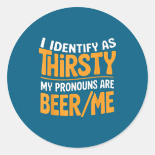 I Identify As Thirsty My Pronouns Are Beer_me  Classic Round Sticker