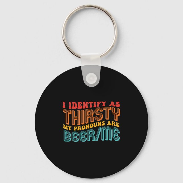 I Identify As Thirsty My Pronouns Are Beer_me Vint Key Ring (Front)