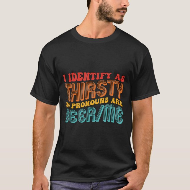 I Identify As Thirsty My Pronouns Are Beer_me Vint T-Shirt (Front)