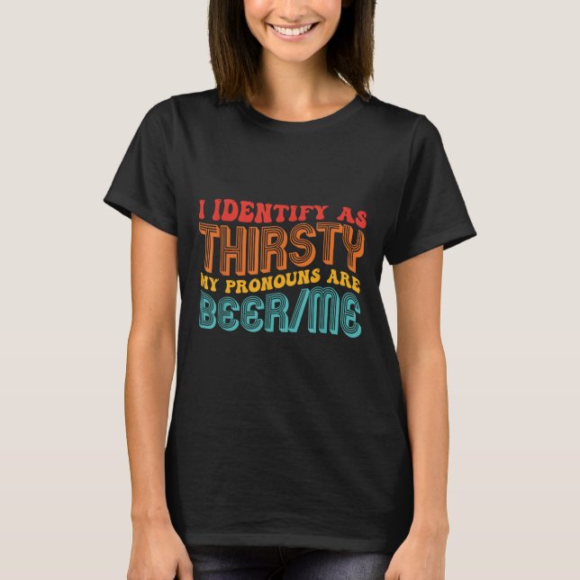 I Identify As Thirsty My Pronouns Are Beer_me Vint T-Shirt (Front)