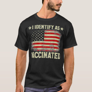 I Identify As Vaccinated Patriotic American Flag 4 T-Shirt