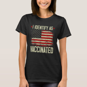 I Identify As Vaccinated Patriotic American Flag 4 T-Shirt