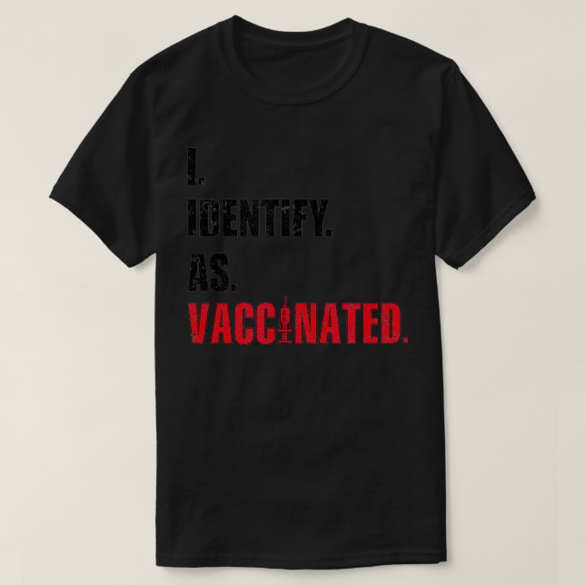 I Identify As Vaccinated  T-Shirt (Design Front)
