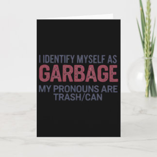 I Identify Myself As Garbage Funny Garbage For Tru Card