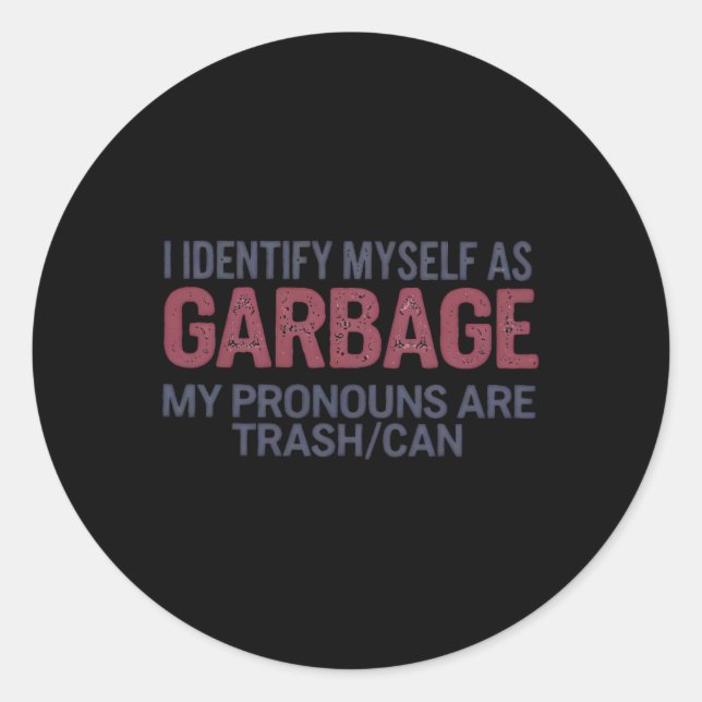 I Identify Myself As Garbage Funny Garbage For Tru Classic Round Sticker (Front)